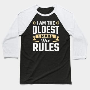 i am the oldest i make the rules Baseball T-Shirt